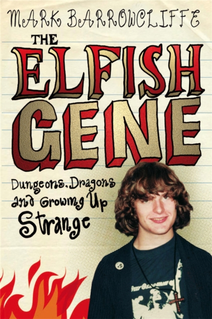The Elfish Gene : Dungeons, Dragons And Growing Up Strange, Paperback / softback Book