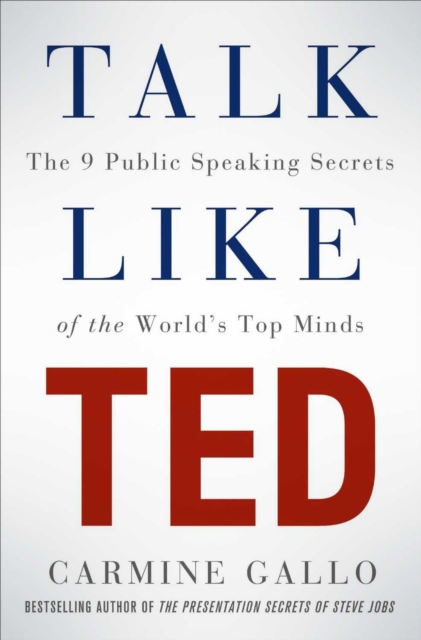 Talk Like TED : The 9 Public Speaking Secrets of the World's Top Minds, Paperback / softback Book