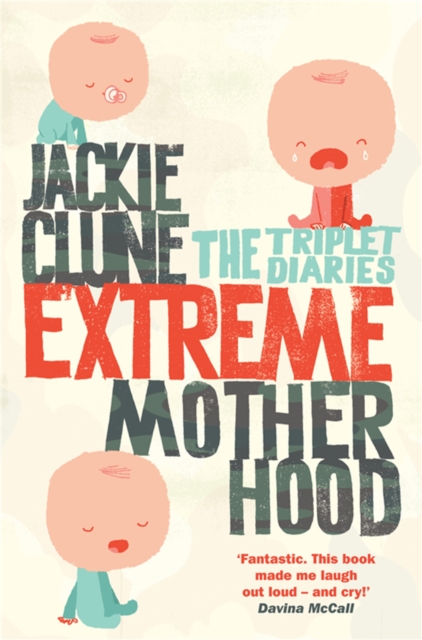 Extreme Motherhood : The Triplet Diaries, Paperback / softback Book