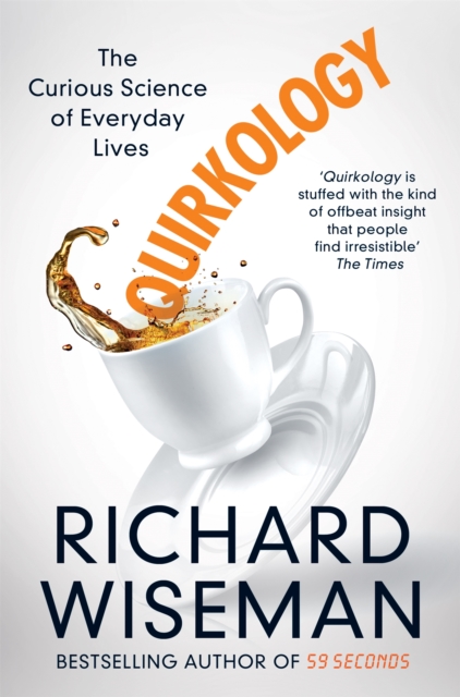 Quirkology : The Curious Science of Everyday Lives, Paperback / softback Book