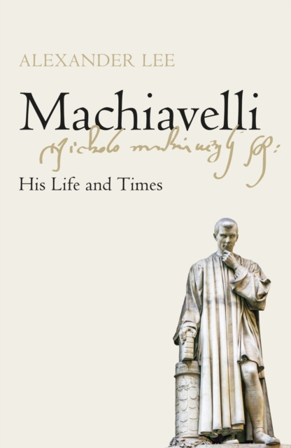 Machiavelli : His Life and Times, Hardback Book