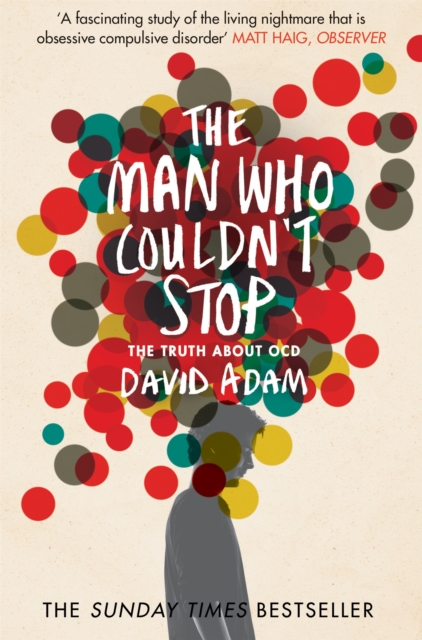 The Man Who Couldn't Stop : The Truth About OCD, Paperback / softback Book