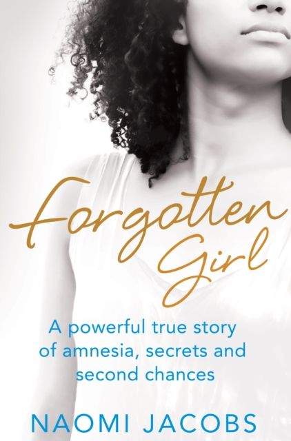 Forgotten Girl : A powerful true story of amnesia, secrets and second chances, EPUB eBook