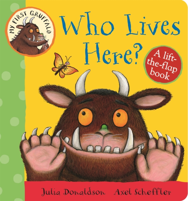 My First Gruffalo: Who Lives Here? : A Lift-the-Flap Book, Board book Book