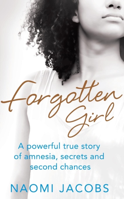 Forgotten Girl : A powerful true story of amnesia, secrets and second chances, Paperback / softback Book