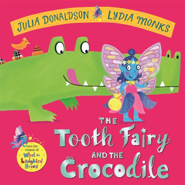 The Tooth Fairy and the Crocodile : a jungle adventure from the creators of What the Ladybird Heard, Hardback Book