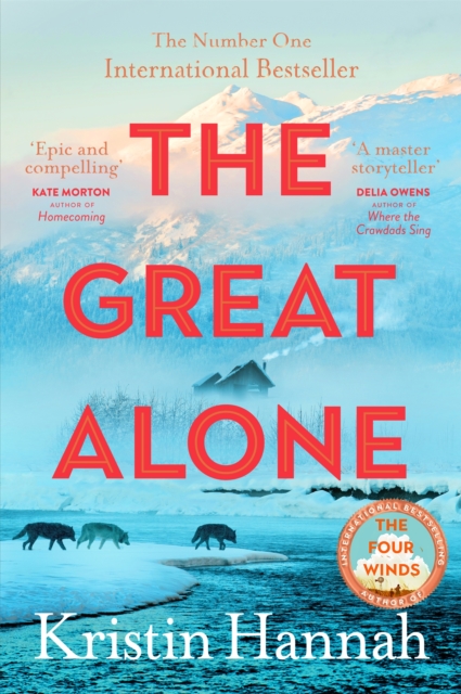 The Great Alone : A Story of Love, Heartbreak and Survival From the Worldwide Bestselling Author of The Four Winds, EPUB eBook