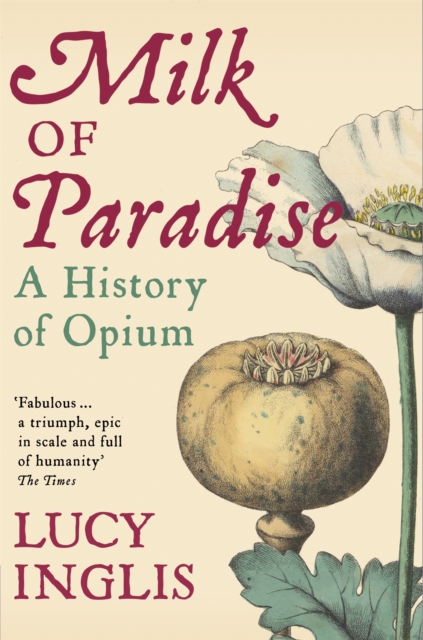Milk of Paradise : A History of Opium, Paperback / softback Book