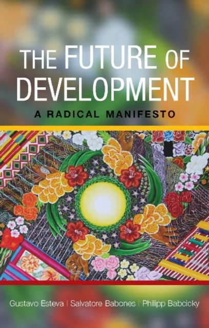 The Future of Development : A Radical Manifesto, Hardback Book
