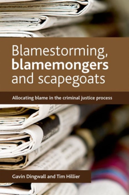 Blamestorming, Blamemongers and Scapegoats : Allocating Blame in the Criminal Justice Process, Hardback Book