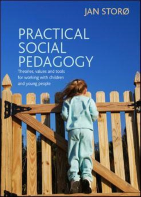 Practical Social Pedagogy : Theories, Values and Tools for Working with Children and Young People, Paperback / softback Book