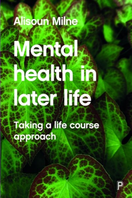 Mental Health in Later Life : Taking a Life Course Approach, Hardback Book