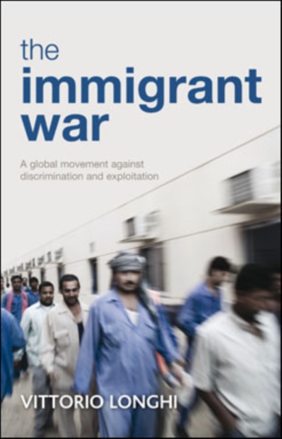 The immigrant war : A global movement against discrimination and exploitation, PDF eBook