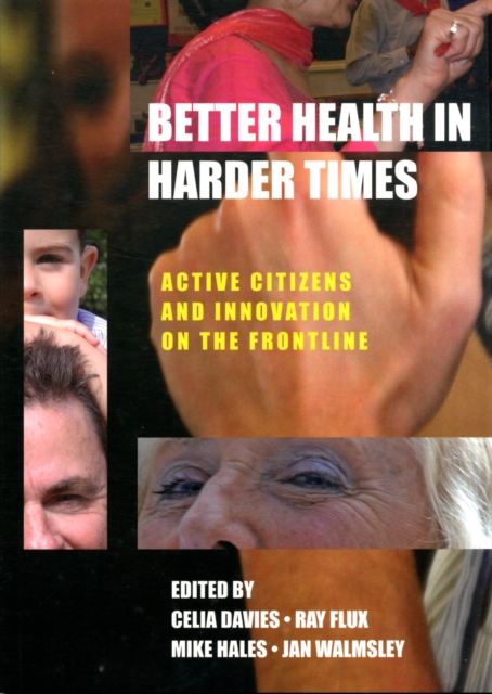 Better Health in Harder Times : Active Citizens and Innovation on the Frontline, Paperback / softback Book