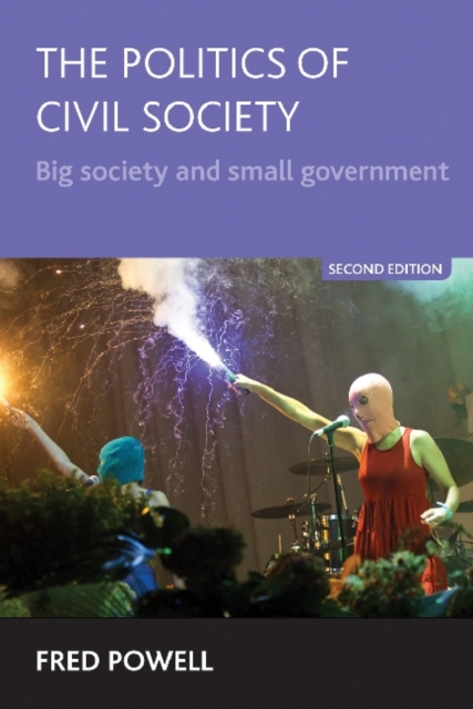 The Politics of Civil Society : Big Society and Small Government, Hardback Book