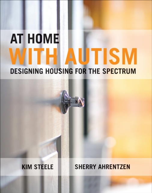 At Home with Autism : Designing Housing for the Spectrum, PDF eBook