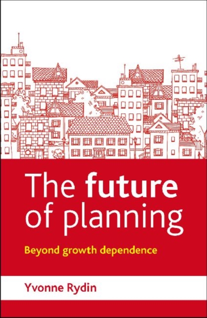 The Future of Planning : Beyond Growth Dependence, Hardback Book