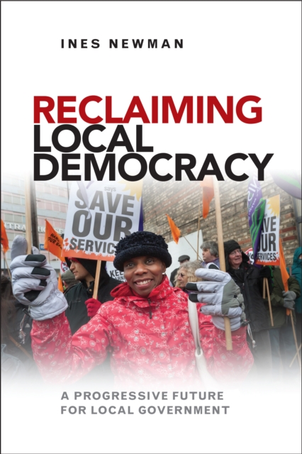 Reclaiming Local Democracy : A Progressive Future for Local Government, PDF eBook