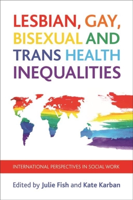 Lesbian, Gay, Bisexual and Trans Health Inequalities : International Perspectives in Social Work, Hardback Book