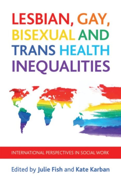 Lesbian, Gay, Bisexual and Trans Health Inequalities : International Perspectives in Social Work, Paperback / softback Book