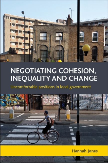 Negotiating Cohesion, Inequality and Change : Uncomfortable Positions in Local Government, Hardback Book