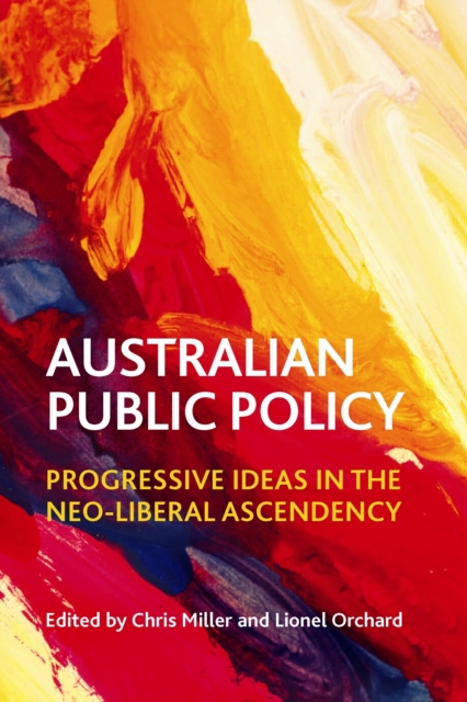 Australian Public Policy : Progressive Ideas in the Neoliberal Ascendency, Hardback Book