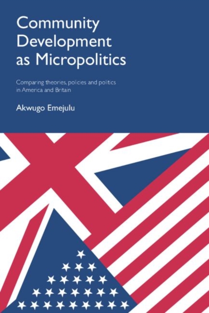 Community Development as Micropolitics : Comparing Theories, Policies and Politics in America and Britain, Paperback / softback Book