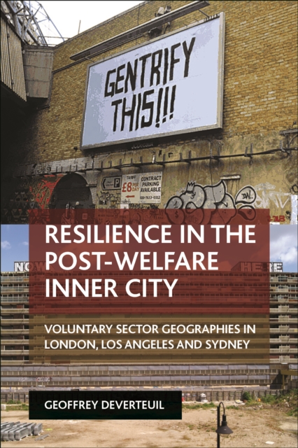 Resilience in the post-welfare inner city : Voluntary sector geographies in London, Los Angeles and Sydney, PDF eBook
