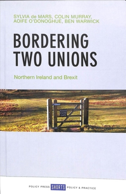Bordering Two Unions : Northern Ireland and Brexit, Paperback / softback Book