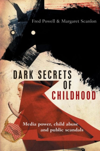 Dark Secrets of Childhood : Media Power, Child Abuse and Public Scandals, Paperback / softback Book
