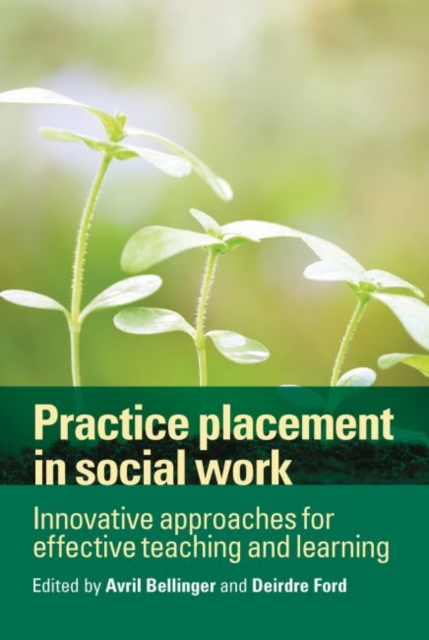 Practice Placement in Social Work : Innovative Approaches for Effective Teaching and Learning, Hardback Book