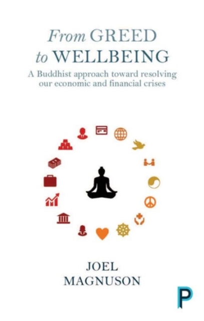 From Greed to Wellbeing : A Buddhist Approach to Resolving Our Economic and Financial Crises, Paperback / softback Book