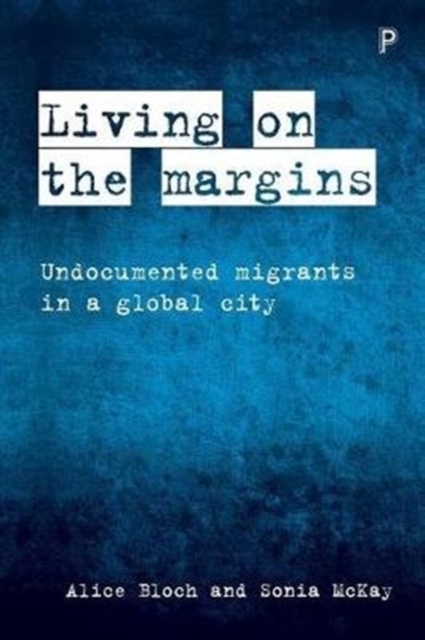 Living on the Margins : Undocumented Migrants in a Global City, Paperback / softback Book