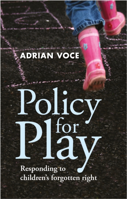 Policy for Play : Responding to Children's Forgotten Right, PDF eBook