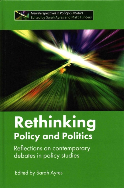 Rethinking Policy and Politics : Reflections on Contemporary Debates in Policy Studies, Hardback Book