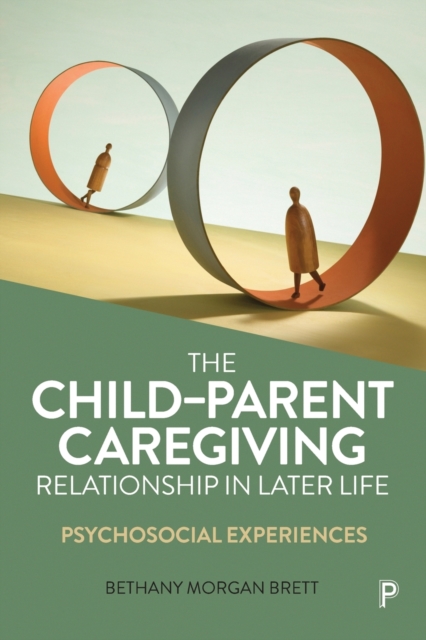 The Child-Parent Caregiving Relationship in Later Life : Psychosocial Experiences, Paperback / softback Book