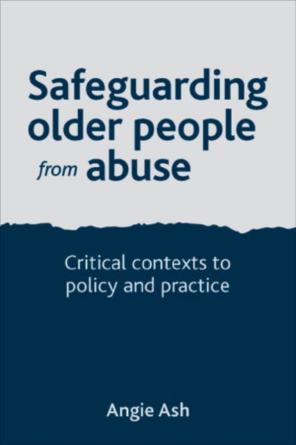 Safeguarding Older People from Abuse : Critical Contexts to Policy and Practice, EPUB eBook