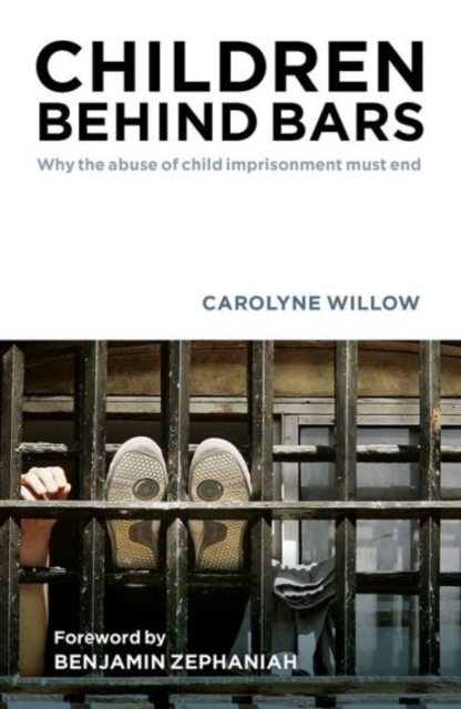 Children Behind Bars : Why the Abuse of Child Imprisonment Must End, Paperback / softback Book