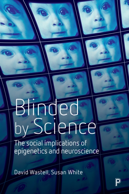 Blinded by science : The social implications of epigenetics and neuroscience, EPUB eBook