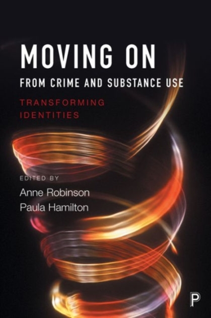 Moving on From Crime and Substance Use : Transforming Identities, Paperback / softback Book