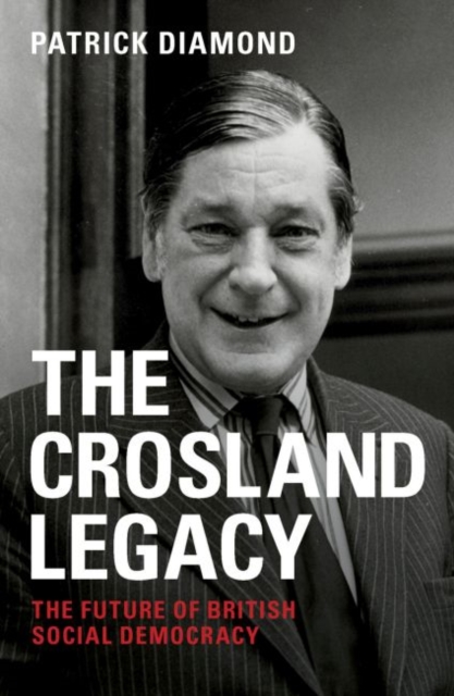 The Crosland legacy : The Future of British Social Democracy, Paperback / softback Book