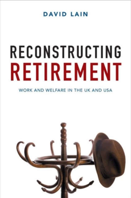 Reconstructing Retirement : Work and Welfare in the UK and USA, Hardback Book