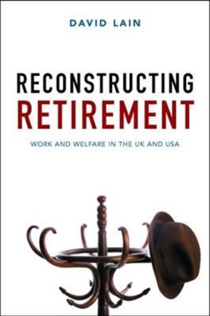 Reconstructing Retirement : Work and Welfare in the UK and USA, Paperback / softback Book