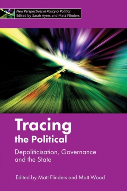 Tracing the Political : Depoliticisation, Governance and the State, Hardback Book
