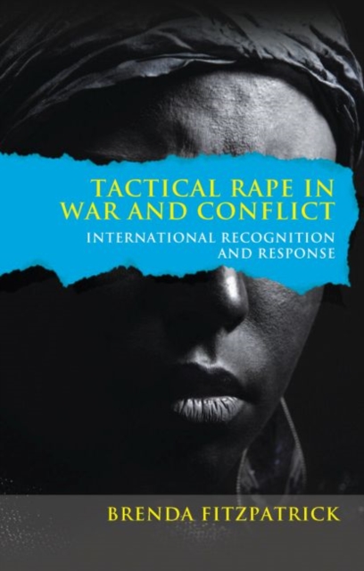 Tactical Rape in War and Conflict : International Recognition and Response, Paperback / softback Book