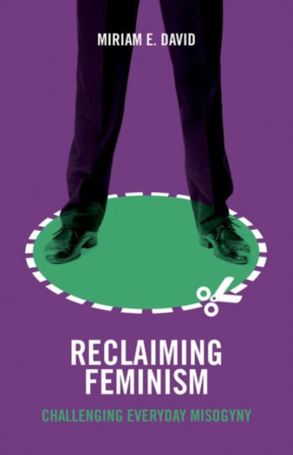 Reclaiming Feminism : Challenging Everyday Misogyny, Paperback / softback Book