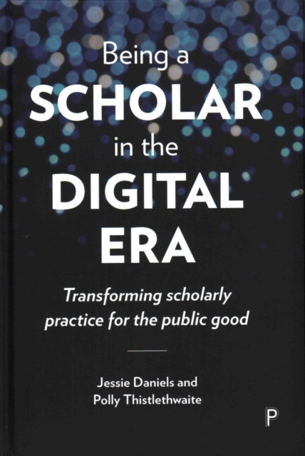 Being a Scholar in the Digital Era : Transforming Scholarly Practice for the Public Good, Hardback Book