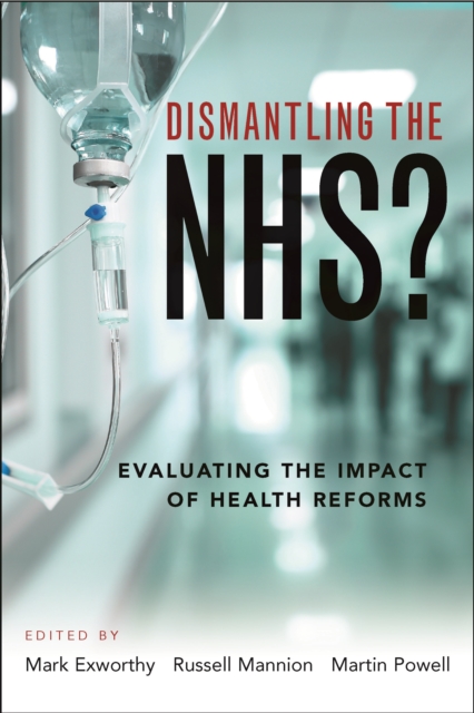 Dismantling the NHS? : Evaluating the impact of health reforms, PDF eBook