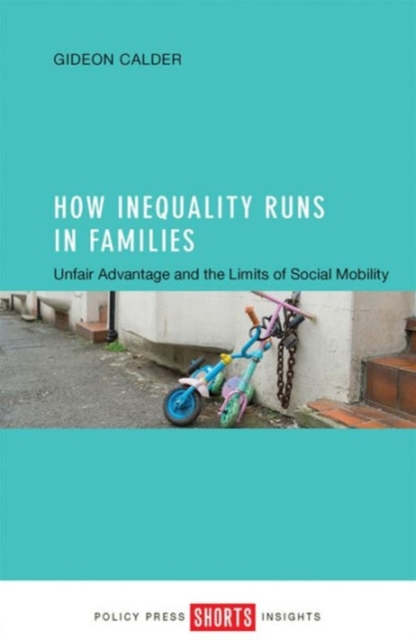 How Inequality Runs in Families : Unfair Advantage and the Limits of Social Mobility, Paperback / softback Book