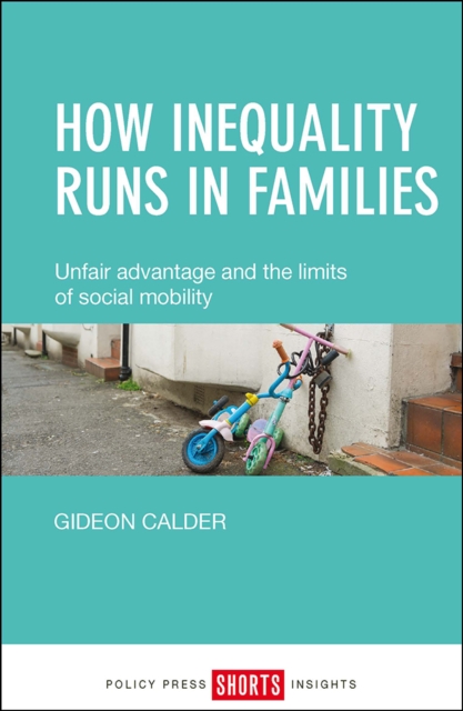 How inequality runs in families : Unfair advantage and the limits of social mobility, PDF eBook